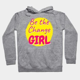 Be the change girl Typography Design Hoodie